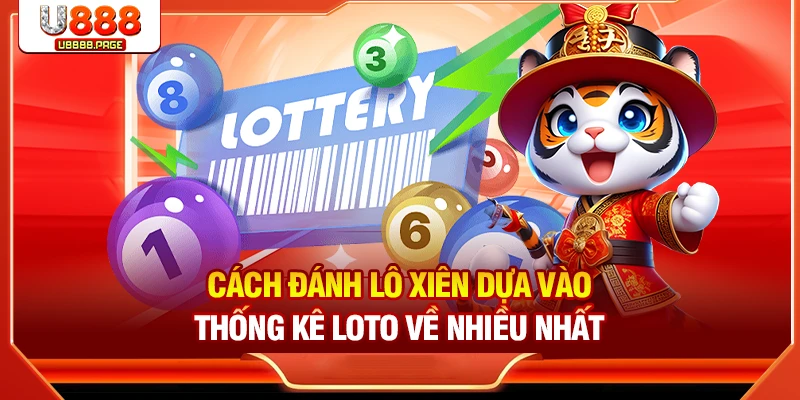 Cách đánh lô xiên dựa vào thống kê loto về nhiều nhất