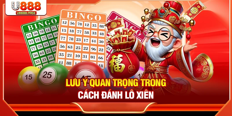 Lưu ý quan trọng trong cách đánh lô xiên