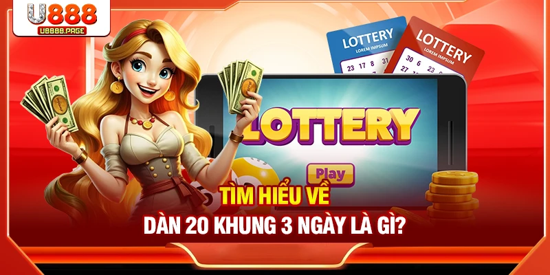 Tìm hiểu về dàn đề 20 khung 3 ngày là gì?